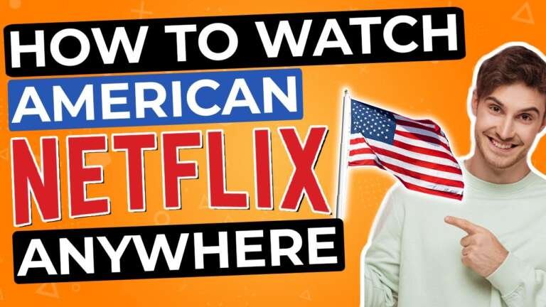 How To Watch American Netflix From Anywhere In The World